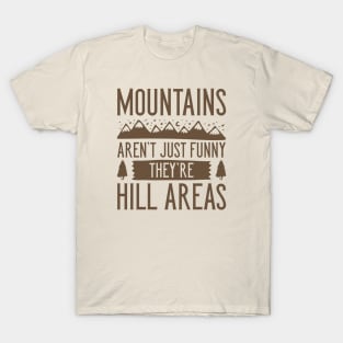 Mountains Aren’t Just Funny T-Shirt